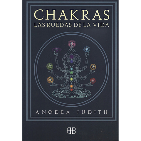 Chakras. Las Ruedas de la Vida. Judith Anodea (Nueva Edición)