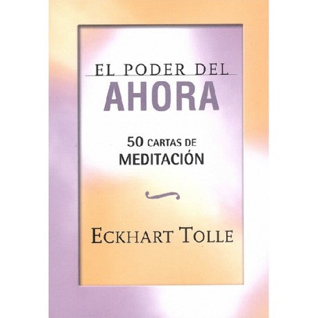 Poder del ahora, El (50 cartas de inspiracion). Tolle, Eckhart. Libro en  papel. 9788484456407 Cafebrería El Péndulo